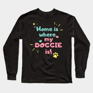 Home is where my doggie is Long Sleeve T-Shirt